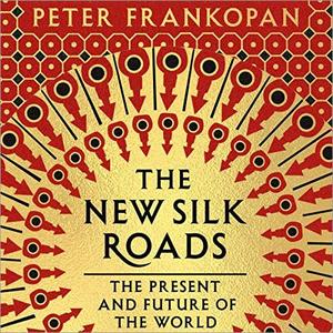 The New Silk Roads The Present and Future of the World [Audiobook]