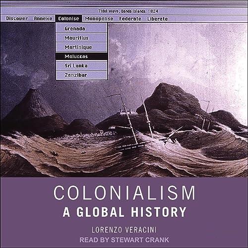 Colonialism A Global History [Audiobook]