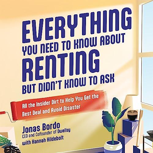 Everything You Need to Know About Renting but Didn’t Know to Ask All the Insider Dirt to Help You Get Best Deal [Audiobook]