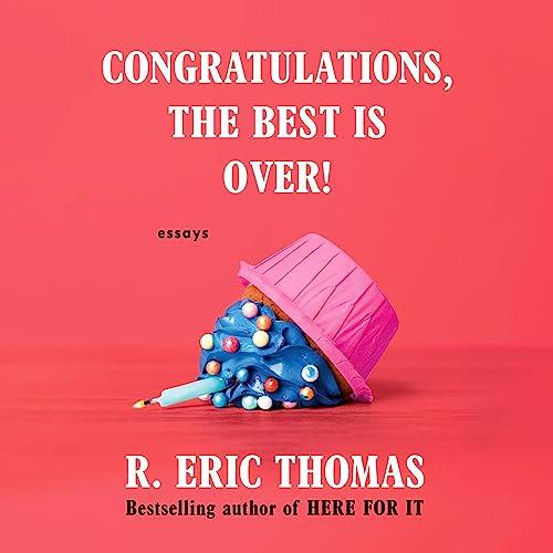 Congratulations, the Best Is Over! Essays [Audiobook]