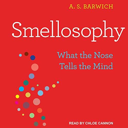 Smellosophy What the Nose Tells the Mind [Audiobook]