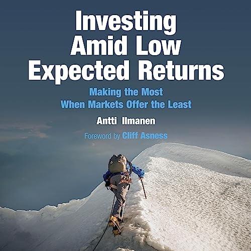 Investing Amid Low Expected Returns Making the Most When Markets Offer the Least [Audiobook]