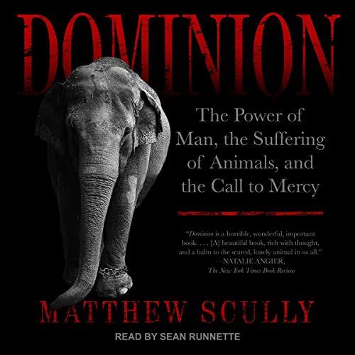 Dominion The Power of Man, the Suffering of Animals, and the Call to Mercy [Audiobook]