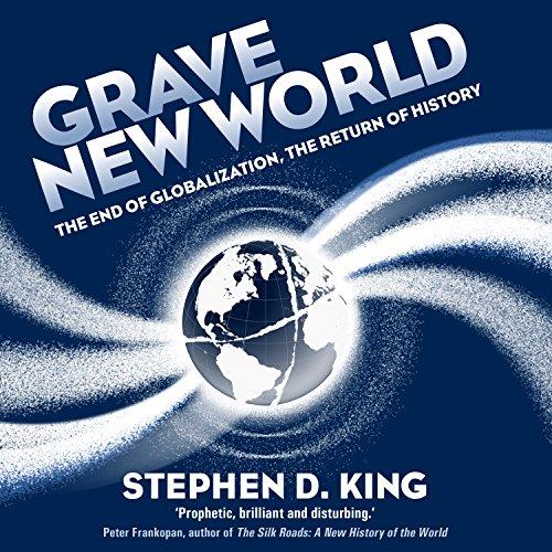 Grave New World The End of Globalization, the Return of History [Audiobook] 