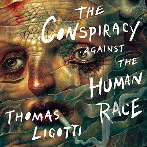 The Conspiracy Against the Human Race A Contrivance of Horror [Audiobook] 
