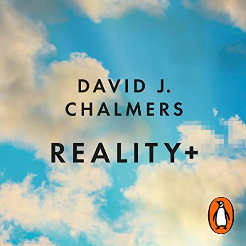 Reality+ Virtual Worlds and the Problems of Philosophy [Audiobook] 