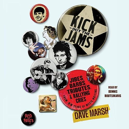 Kick Out the Jams Jibes, Barbs, Tributes, and Rallying Cries from 35 Years of Music Writing [Audiobook]