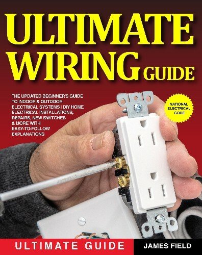 Ultimate Wiring Guide: The Updated Beginner's Guide to Indoor & Outdoor Electrical Systems