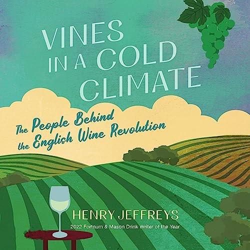 Vines in a Cold (Cool) Climate The People Behind the English Wine Revolution [Audiobook]