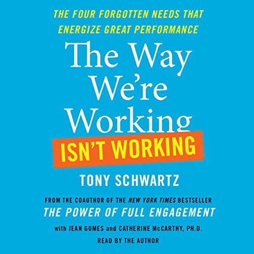 The Way We're Working Isn't Working How Intense Focus and Frequent Renewal Fuel Great Performance [Audiobook] 