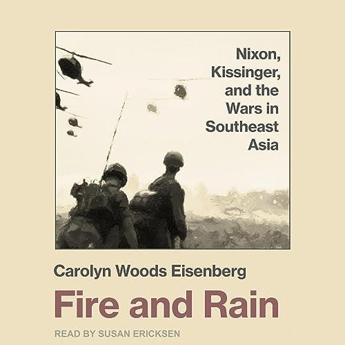 Fire and Rain Nixon, Kissinger, and the Wars in Southeast Asia [Audiobook]
