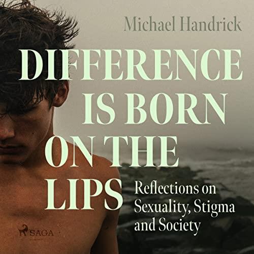 Difference is Born on the Lips Reflections on Sexuality, Stigma and Society [Audiobook]