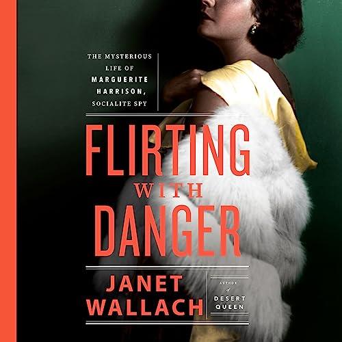 Flirting with Danger The Mysterious Life of Marguerite Harrison, Socialite Spy [Audiobook]