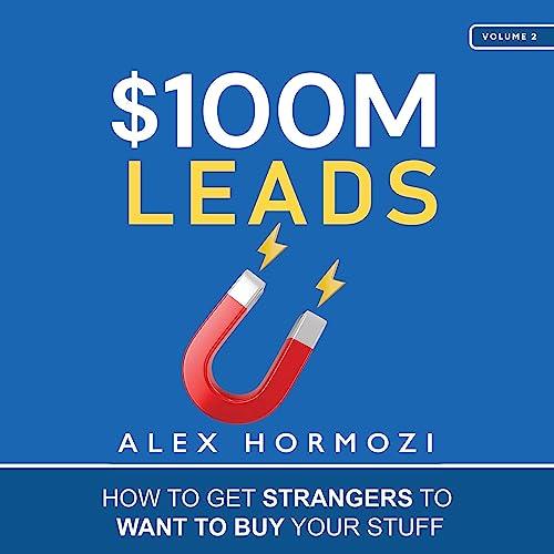 $100M Leads How to Get Strangers to Want to Buy Your Stuff [Audiobook]