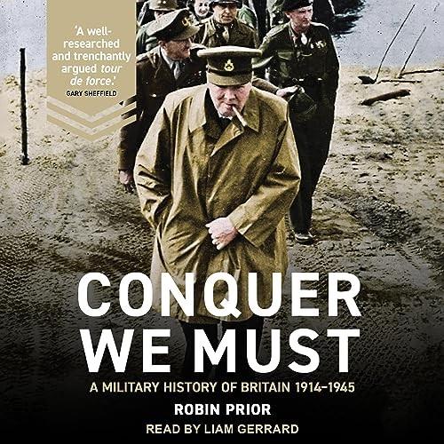 Conquer We Must A Military History of Britain, 1914–1945 [Audiobook]