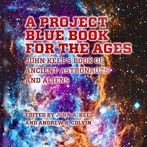 A Project Blue Book for the Ages John Keel's Book of Ancient Astronauts and Aliens [Audiobook]