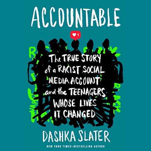 Accountable The True Story of a Racist Social Media Account and the Teenagers Whose Lives It Changed [Audiobook]