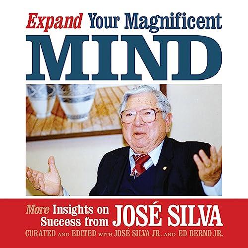 Expand Your Magnificent Mind More Insights on Success from José Silva [Audiobook]