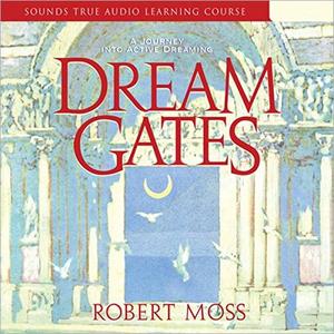 Dream Gates A Journey into Active Dreaming [Audiobook]