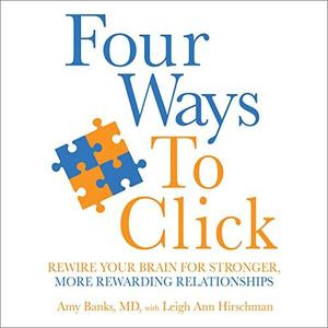 Four Ways to Click Rewire Your Brain for Stronger, More Rewarding Relationships [Audiobook]