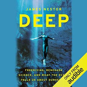Deep Freediving, Renegade Science, and What the Ocean Tells Us About Ourselves [Audiobook]