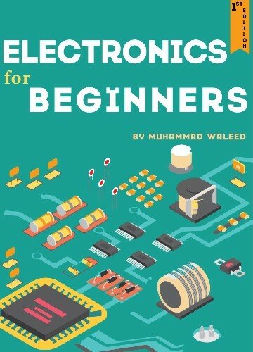 Electronics for Beginners By Muhammad Waleed