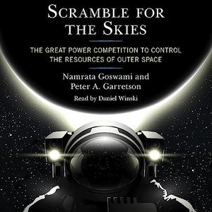 Scramble for the Skies The Great Power Competition to Control the Resources of Outer Space [Audiobook]