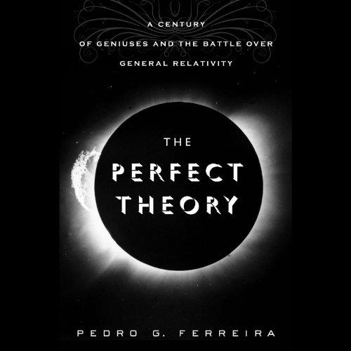 The Perfect Theory A Century of Geniuses and the Battle over General Relativity [Audiobook] 