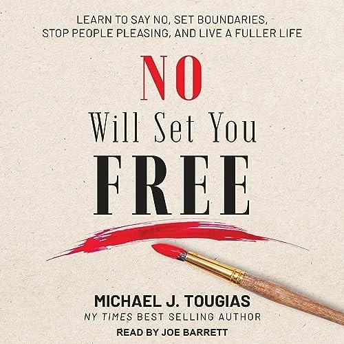 No Will Set You Free Learn to Say No, Set Boundaries, Stop People Pleasing, and Live a Fuller Life [Audiobook]