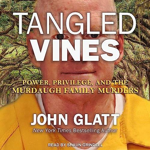 Tangled Vines Power, Privilege, and the Murdaugh Family Murders [Audiobook]