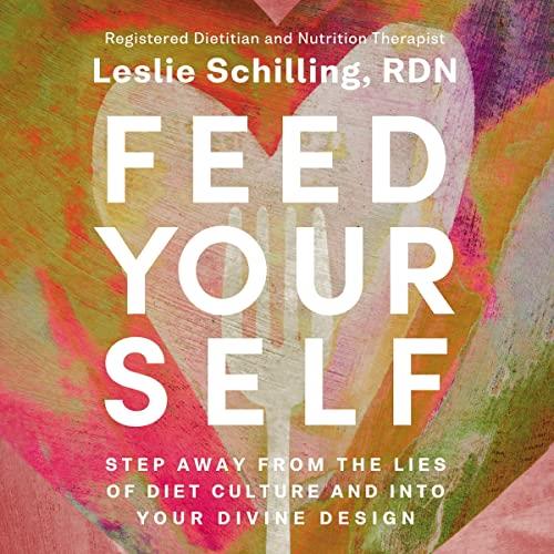 Feed Yourself Step Away from the Lies of Diet Culture and into Your Divine Design [Audiobook]
