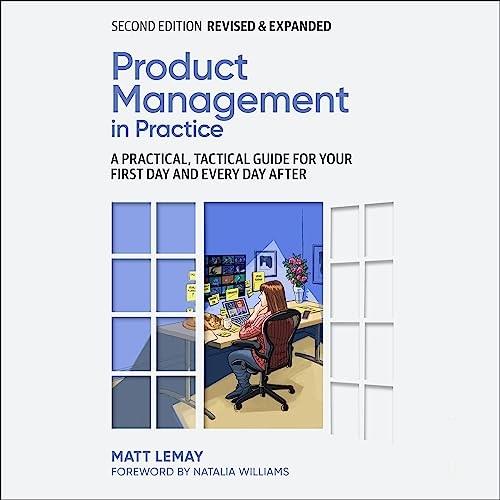 Product Management in Practice (2nd Edition) A Practical, Tactical Guide for Your First Day and Every Day After [Audiobook]