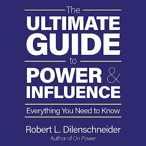 The Ultimate Guide to Power and Influence Everything You Need to Know [Audiobook]