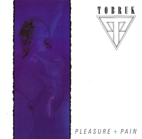 Tobruk - Pleasure + Pain (1988)