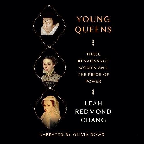 Young Queens Three Renaissance Women and the Price of Power [Audiobook]