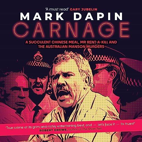 Carnage A Succulent Chinese Meal, Mr. Rent-a-Kill and the Australian Manson Murders [Audiobook]