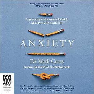 Anxiety Expert Advice from a Neurotic Shrink Who’s Lived with Anxiety All His Life [Audiobook]
