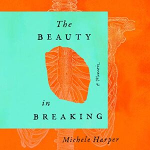 The Beauty in Breaking A Memoir [Audiobook] 