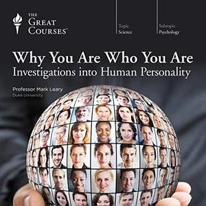 Why You Are Who You Are Investigations into Human Personality [TTC Audio]