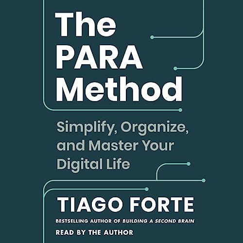 The PARA Method Simplify, Organize, and Master Your Digital Life [Audiobook]