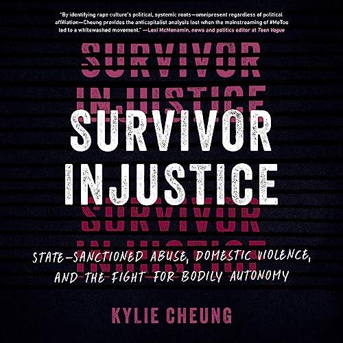 Survivor Injustice State–Sanctioned Abuse, Domestic Violence, and the Fight for Bodily Autonomy [Audiobook]