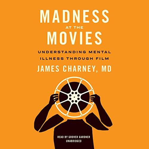 Madness at the Movies Understanding Mental Illness Through Film [Audiobook]