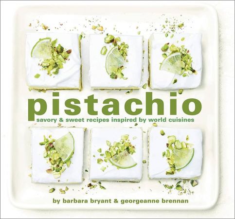 Pistachio: Savory & Sweet Recipes Inspired by World Cuisines