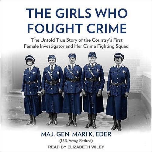 The Girls Who Fought Crime The Untold True Story of the Country’s First Female Investigator and Her Crime Fighting [Audiobook]