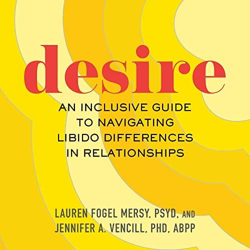 Desire An Inclusive Guide to Navigating Libido Differences in Relationships [Audiobook]