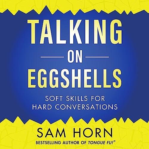 Talking on Eggshells Soft Skills for Hard Conversations [Audiobook]