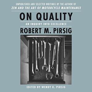 On Quality An Inquiry Into Excellence Selected and Unpublished Writings [Audiobook]