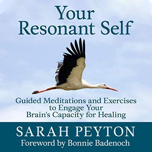Your Resonant Self Guided Meditations and Exercises to Engage Your Brain’s Capacity for Healing [Audiobook]