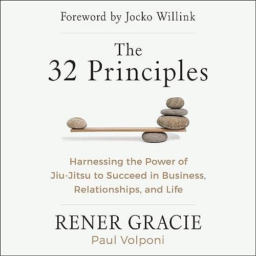 The 32 Principles Harnessing the Power of Jiu–Jitsu to Succeed in Business, Relationships, and Life [Audiobook]