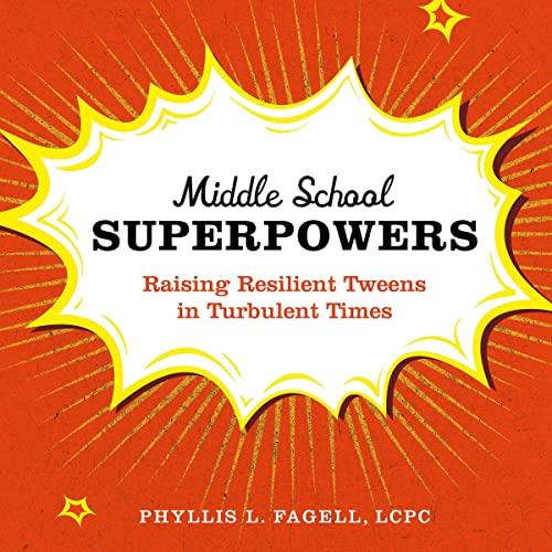 Middle School Superpowers Raising Resilient Tweens in Turbulent Times [Audiobook]